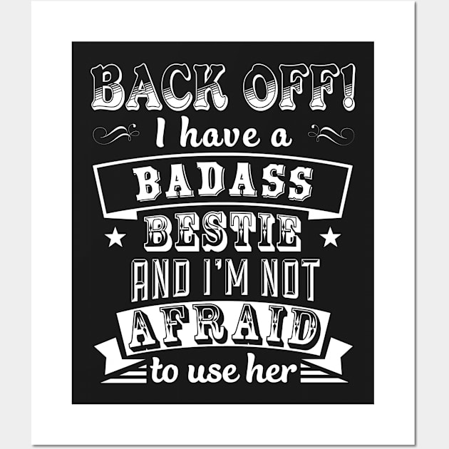 Back Off I Have A Badass Bestie And I'm Not Afraid To Use Her Wall Art by tshirttrending